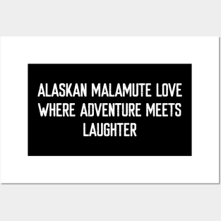 Alaskan Malamute Love Where Adventure Meets Laughter Posters and Art